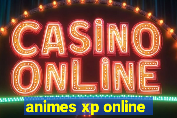 animes xp online